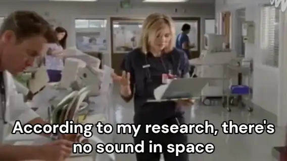 Dr. Cox explaining the D.U.H. test - According to my research, there's no sound in space